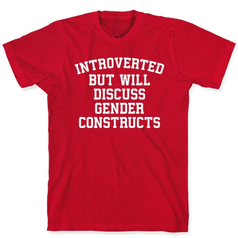 Introverted But Will Discuss Gender Constructs T-Shirt